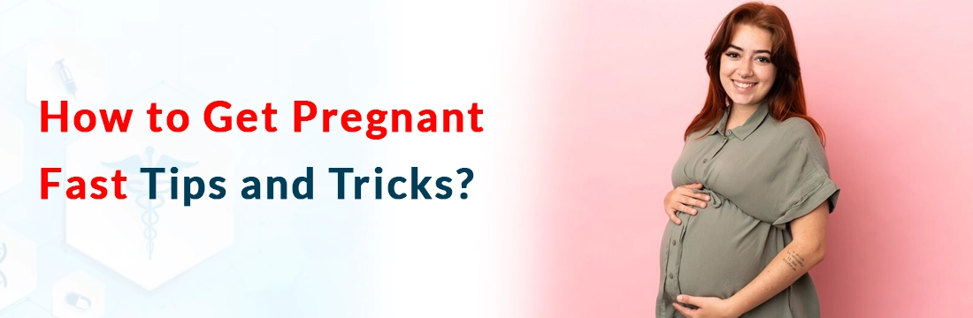  How to Get Pregnant Fast, Tips and Tricks?